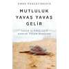 Mutluluk Yavaş Yavaş Gelir