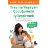 Travma Yaşayan Çocuğunuzu İyileştirmek
