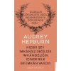 Audrey Hepburn - Hiçbir Şey İmkansız Değildir İmkansızlığın İçinde Bile İmkan Vardır