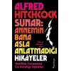 Alfred Hitchcock Sunar: Annemin Bana Asla Anlatmadığı Hikâyeler - Gerilim Ustasının En Sevdiği Öyküler