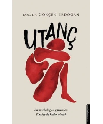 Utanç - Bir Jinekoloğun Gözünden Türkiyede Kadın Olmak