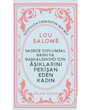 Sadece Toplumsal Baskıya Başkaldırdığı İçin Aşıklarını Perişan Eden Kadın - Lou Salome