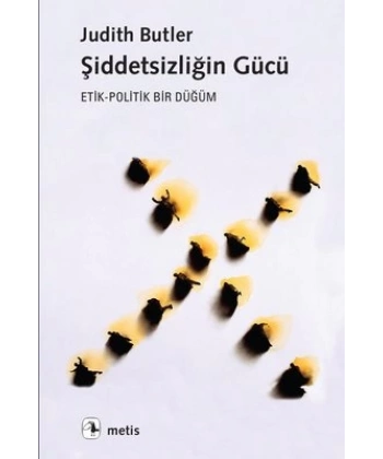 Şiddetsizliğin Gücü: Etik - Politik Bir Düğüm