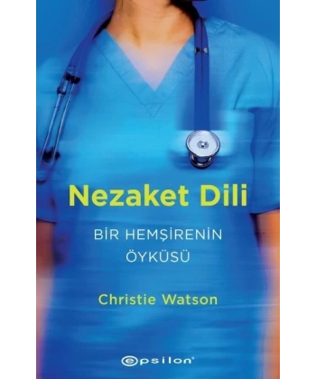 Nezaket Dili - Bir Hemşirenin Öyküsü