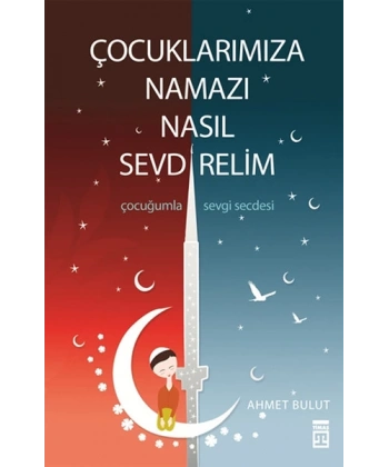 Çocuklarımıza Namazı Nasıl Sevdirelim?