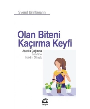 Olan Biteni Kaçırma Keyfi: Aşırılık Çağında Kendine Hakim Olmak