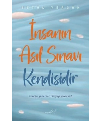 İnsanın Asıl Sınavı Kendisidir