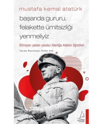 Mustafa Kemal Atatürk - Başarıda Gururu Felakette Ümitsizliği Yenmeliyiz