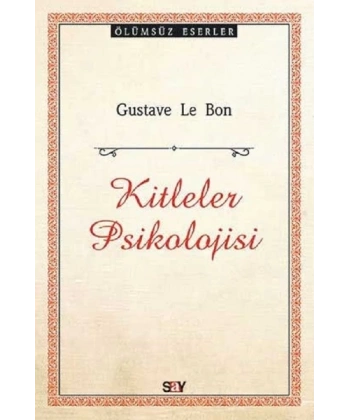 KİTLELER PSİKOLOJİSİ (GUSTAVE LE BON)