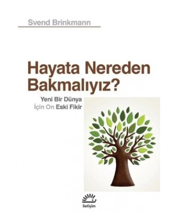 Hayata Nereden Bakmalıyız? Yeni Bir Dünya İçin On Eski Fikir