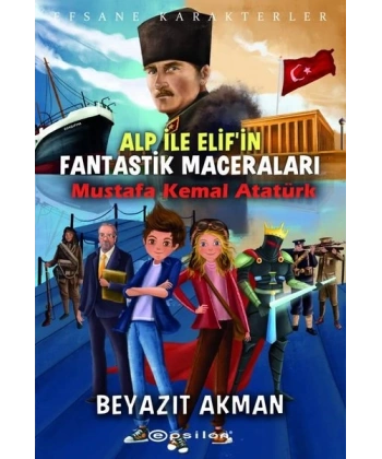 Mustafa Kemal Atatürk - Efsane Karakterler Alp ile Elifin Fantastik Maceraları