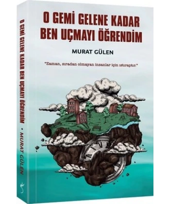 O Gemi Gelene Kadar Ben Uçmayı Öğrendim