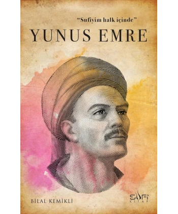 SUFİYİM HALK İÇİNDE: YUNUS EMRE