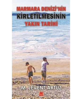 Marmara Denizinin Kirletilmesinin Yakın Tarihi