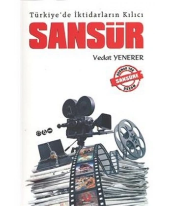 Türkiyede İktidarların Kılıcı Sansür