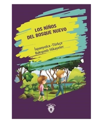 Los Ninos Del Bosque Nuevo (Yeni Ormanın Çocukları) İspanyolca Türkçe Bakışımlı Hikayeler