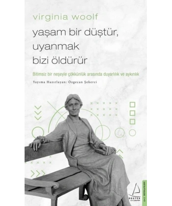 Virginia Woolf - Yaşam Bir Düştür, Uyanmak Bizi Öldürür