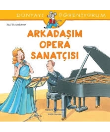 Arkadaşım Opera Sanatçısı - Dünyayı Öğreniyorum
