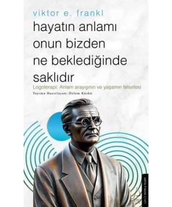 Hayatın Anlamı Onun Bizden Ne Beklediğinde Saklıdır – Viktor E. Frankl