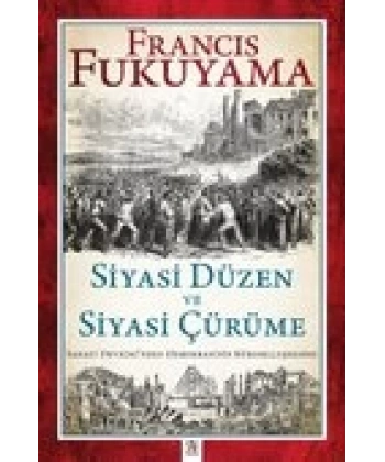 Siyasi Düzen ve Siyasi Çürüme Sanayi Devriminden Demokrasinin Küreselleşmesine