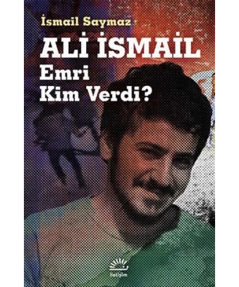 Ali İsmail Emri Kim Verdi?