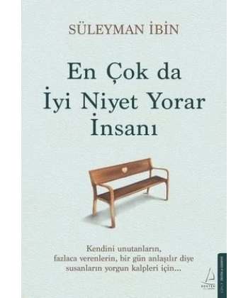 En Çok da İyi Niyet Yorar İnsanı