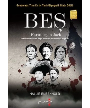 Beş - Karındeşen Jack Tarafından Öldürülen Beş Kadının Hiç Anlatılmamış Hayatları