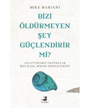 Bizi Öldürmeyen Şey Güçlendirir Mi?