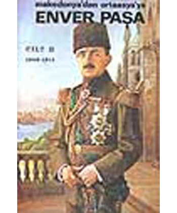 Enver Paşa Cilt: 2 1908-1914 Makedonya’dan Ortaasya’ya