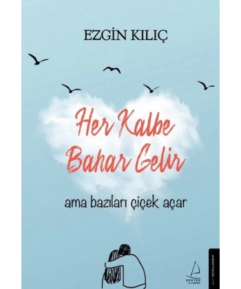 Her Kalbe Bahar Gelir Ama Bazıları Çiçek Açar