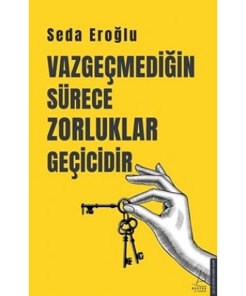 Vazgeçmediğin Sürece Zorluklar Geçicidir