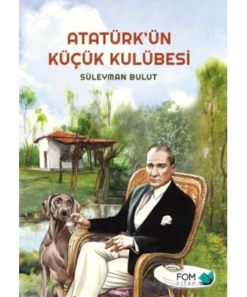 Atatürk’ün Küçük Kulübesi