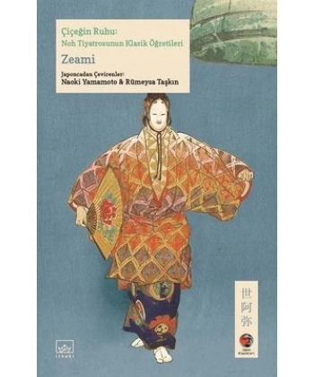 Çiçeğin Ruhu - Noh Tiyatrosunun Klasik Öğretileri