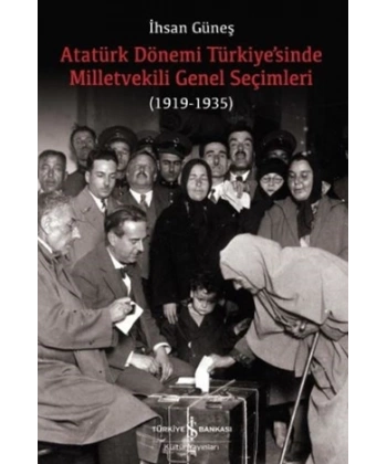 Atatürk Dönemi Türkiye’sinde Milletvekili Genel Seçimleri (1919-1935)