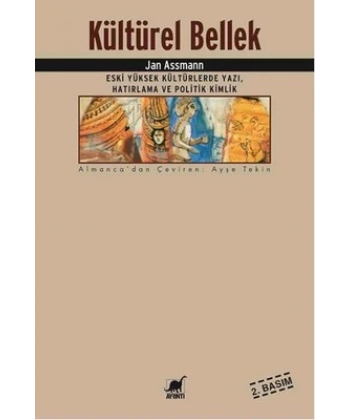 Kültürel Bellek : Eski Yüksek Kültürlerde Yazı, Hatırlama ve Politik Kimlik
