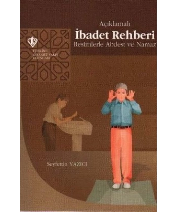 Açıklamalı İbadet Rehberi Resimlerle Abdest Ve Namaz