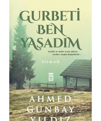 Gurbeti Ben Yaşadım