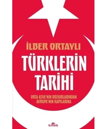 Türklerin Tarihi - Orta Asyanın Bozkırlarından Avrupanın Kapılarına