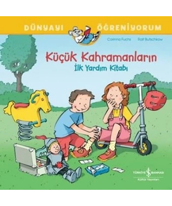 Küçük Kahramanların İlk Yardim Kitabı - Dünyayı Öğreniyorum