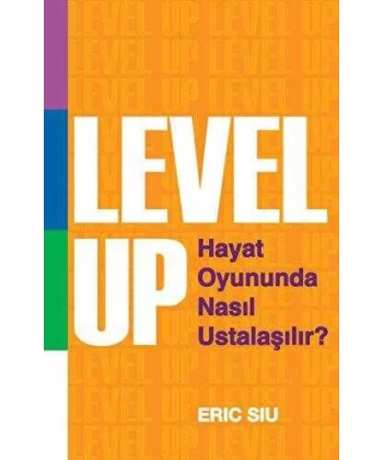 Level Up : Hayat Oyununda Nasıl Ustalaşılır ?