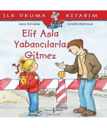 İlk Okuma Kitabım-Elif Asla Yabancılarla Gitmez