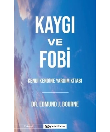 Kaygı ve Fobi Kendi Kendine Yardım Kitabı