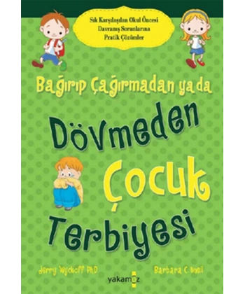 Bağırıp Çağırmadan ya da Dövmeden Çocuk Terbiyesi