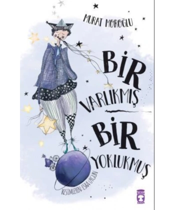 Bir Varlıkmış Bir Yoklukmuş