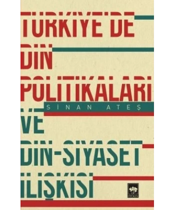 Türkiyede Din Politikaları ve Din - Siyaset İlişkisi