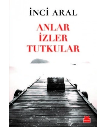 Anlar İzler Tutkular