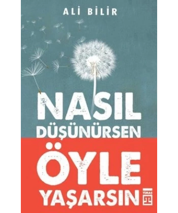 Nasıl Düşünürsen Öyle Yaşarsın