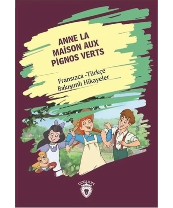 Anne La Maison Aux Pignos Verts (Yeşilin Kızı Anne) Fransızca Türkçe Bakışımlı Hikayeler