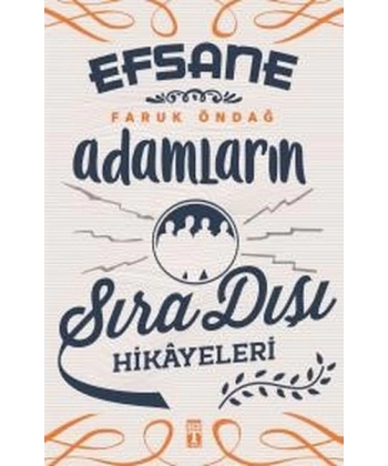 Efsane Adamların Sıra Dışı Hikayeleri