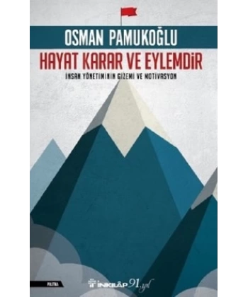 Hayat Karar ve Eylemdir; İnsan Yönetiminin Gizemi ve Motivasyon